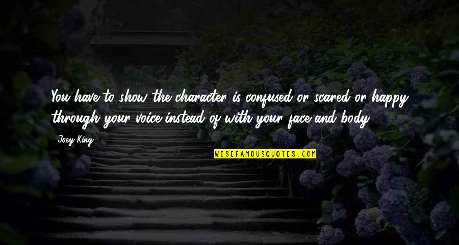 Happy Face Quotes By Joey King: You have to show the character is confused Happy Face Quotes By Joey King: You have to show the character is confused