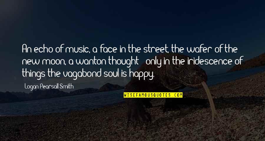 Happy Face Quotes By Logan Pearsall Smith: An echo of music, a face in the
