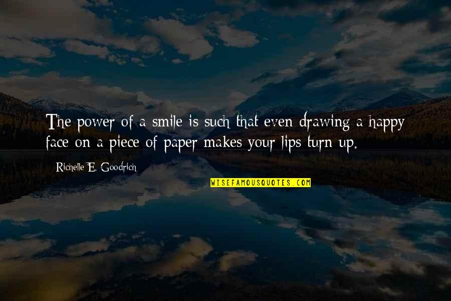 Happy Face Quotes By Richelle E. Goodrich: The power of a smile is such that