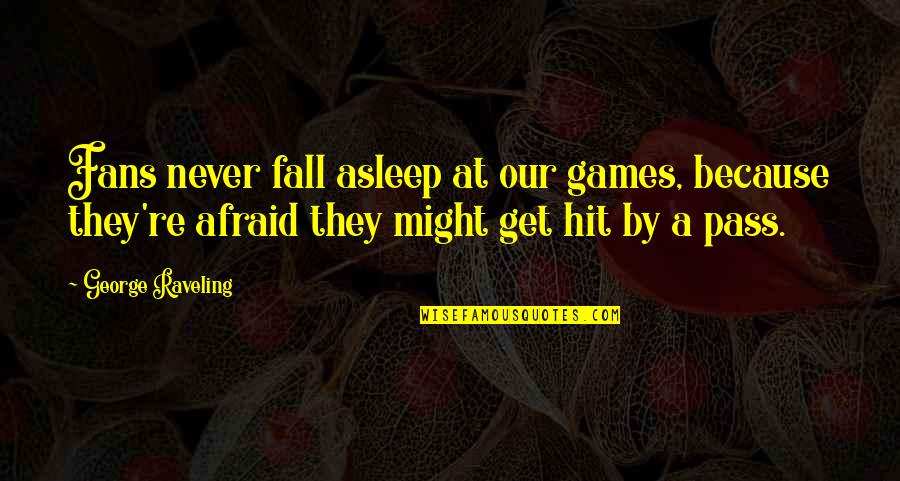 Happy Facebook Quotes By George Raveling: Fans never fall asleep at our games, because Happy Facebook Quotes By George Raveling: Fans never fall asleep at our games, because