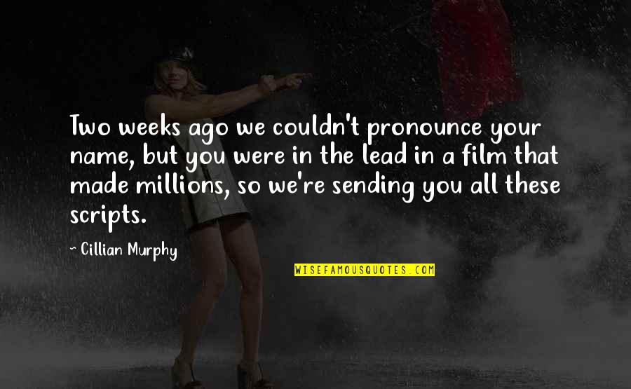 Happy Faces Quotes By Cillian Murphy: Two weeks ago we couldn't pronounce your name, Happy Faces Quotes By Cillian Murphy: Two weeks ago we couldn't pronounce your name,
