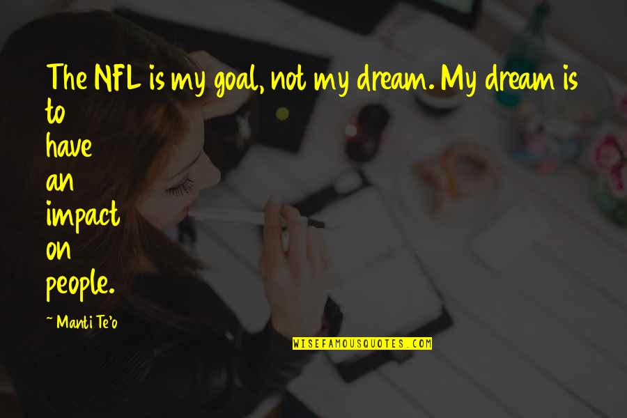 Happy Faces Quotes By Manti Te'o: The NFL is my goal, not my dream.