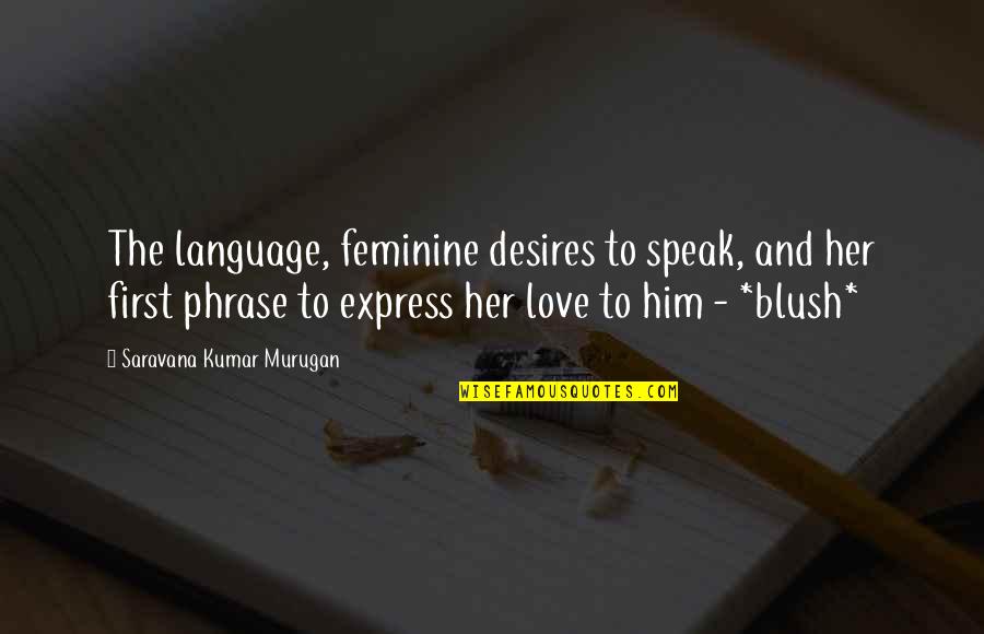 Happy Faces Quotes By Saravana Kumar Murugan: The language, feminine desires to speak, and her Happy Faces Quotes By Saravana Kumar Murugan: The language, feminine desires to speak, and her