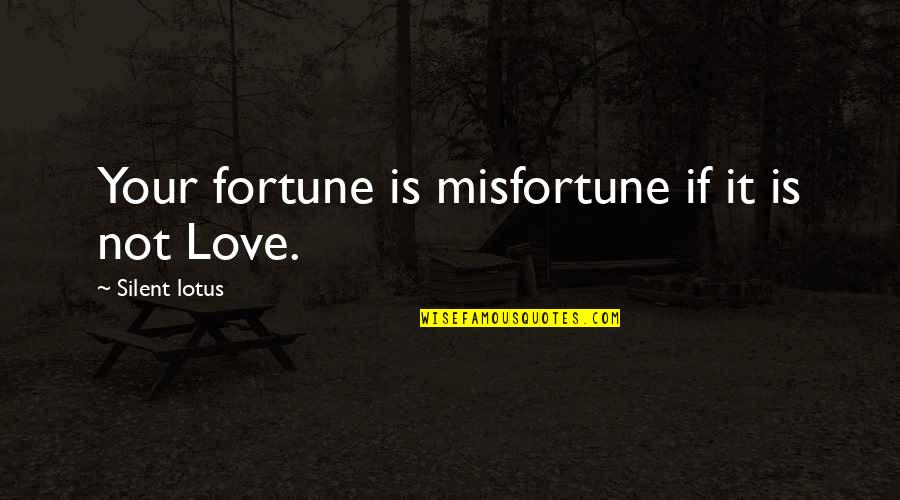 Happy Fairy Tail Quote Quotes By Silent Lotus: Your fortune is misfortune if it is not Happy Fairy Tail Quote Quotes By Silent Lotus: Your fortune is misfortune if it is not