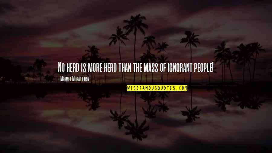 Happy Family Sayings And Quotes By Mehmet Murat Ildan: No herd is more herd than the mass