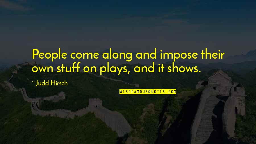 Happy Fathers Day Bhe Quotes By Judd Hirsch: People come along and impose their own stuff
