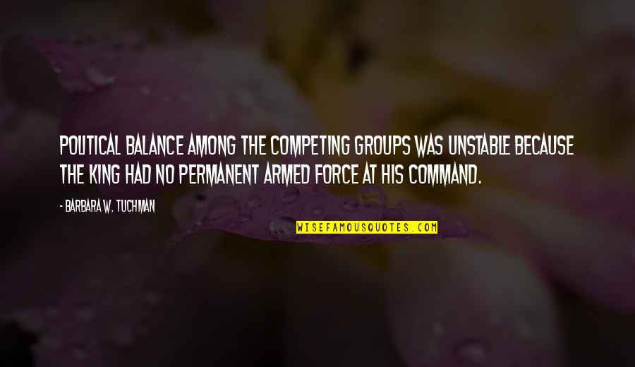 Happy Fathers Day In Quotes By Barbara W. Tuchman: Political balance among the competing groups was unstable Happy Fathers Day In Quotes By Barbara W. Tuchman: Political balance among the competing groups was unstable