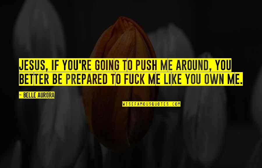 Happy Fathers Day Son Quotes By Belle Aurora: Jesus, if you're going to push me around,