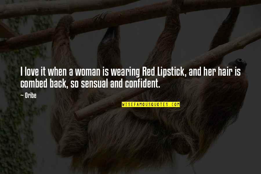 Happy Feast Day Quotes By Oribe: I love it when a woman is wearing Happy Feast Day Quotes By Oribe: I love it when a woman is wearing