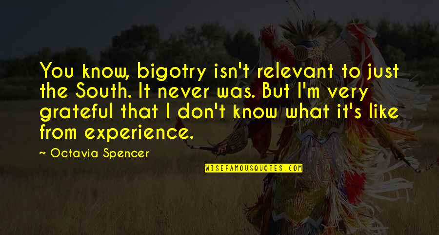 Happy February 1st Quotes By Octavia Spencer: You know, bigotry isn't relevant to just the Happy February 1st Quotes By Octavia Spencer: You know, bigotry isn't relevant to just the
