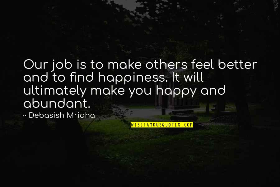 Happy Feel Better Quotes By Debasish Mridha: Our job is to make others feel better