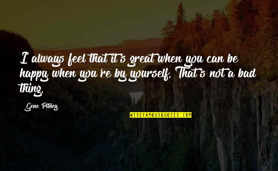 Happy Feel Quotes By Gene Pitney: I always feel that it's great when you