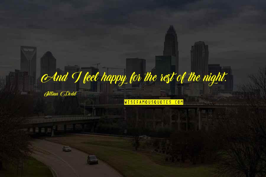 Happy Feel Quotes By Jillian Dodd: And I feel happy for the rest of