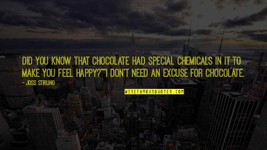 Happy Feel Quotes By Joss Stirling: Did you know that chocolate had special chemicals