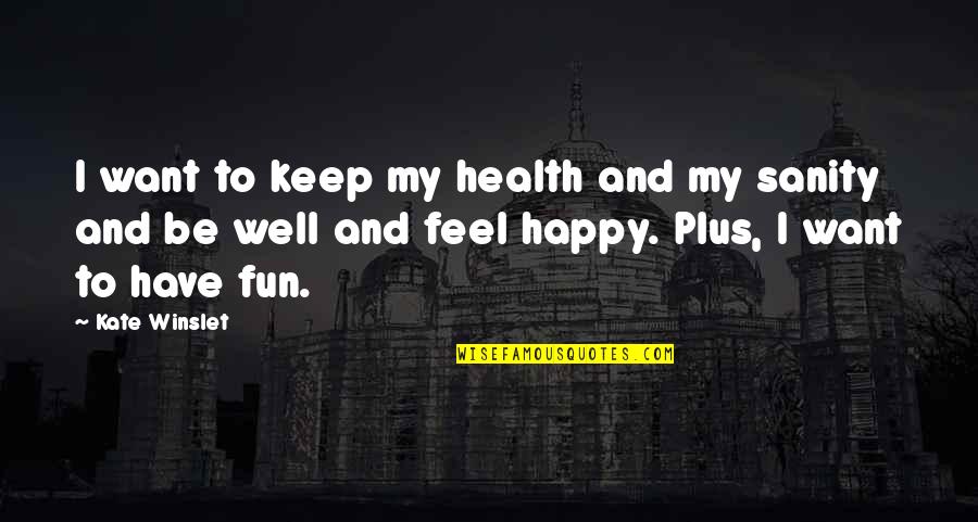 Happy Feel Quotes By Kate Winslet: I want to keep my health and my