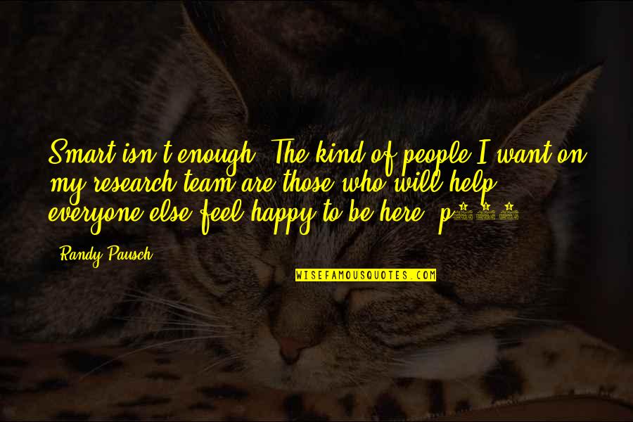 Happy Feel Quotes By Randy Pausch: Smart isn't enough. The kind of people I