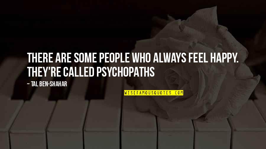 Happy Feel Quotes By Tal Ben-Shahar: There are some people who always feel happy.