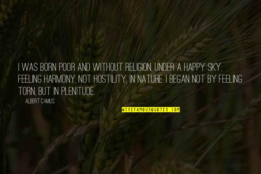Happy Feeling Quotes By Albert Camus: I was born poor and without religion, under