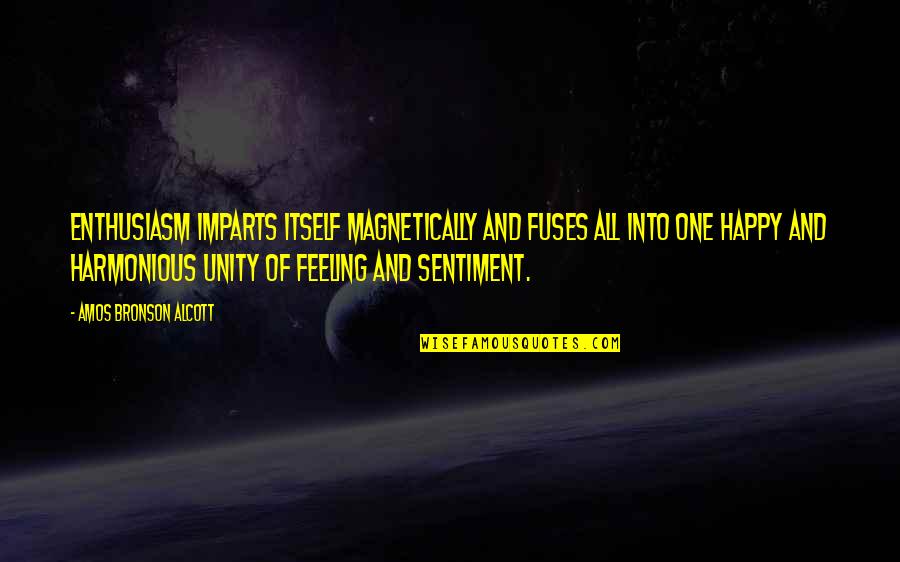 Happy Feeling Quotes By Amos Bronson Alcott: Enthusiasm imparts itself magnetically and fuses all into