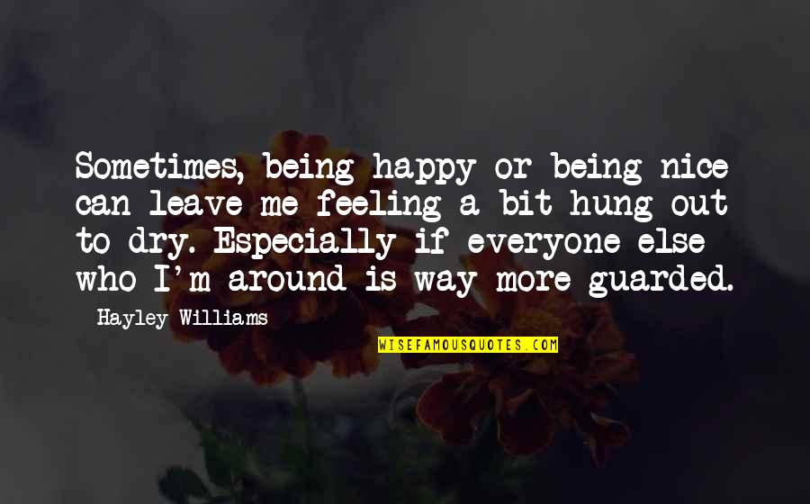 Happy Feeling Quotes By Hayley Williams: Sometimes, being happy or being nice can leave