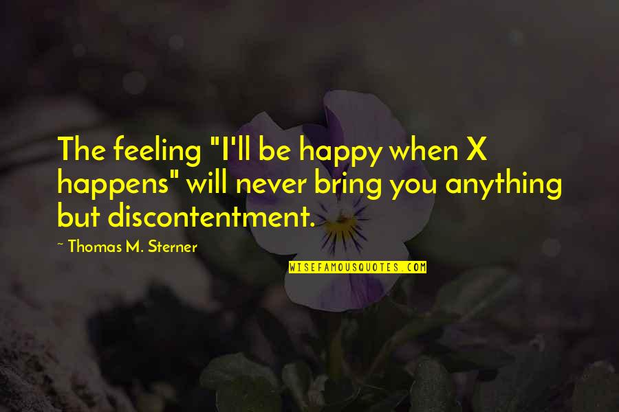 Happy Feeling Quotes By Thomas M. Sterner: The feeling "I'll be happy when X happens"