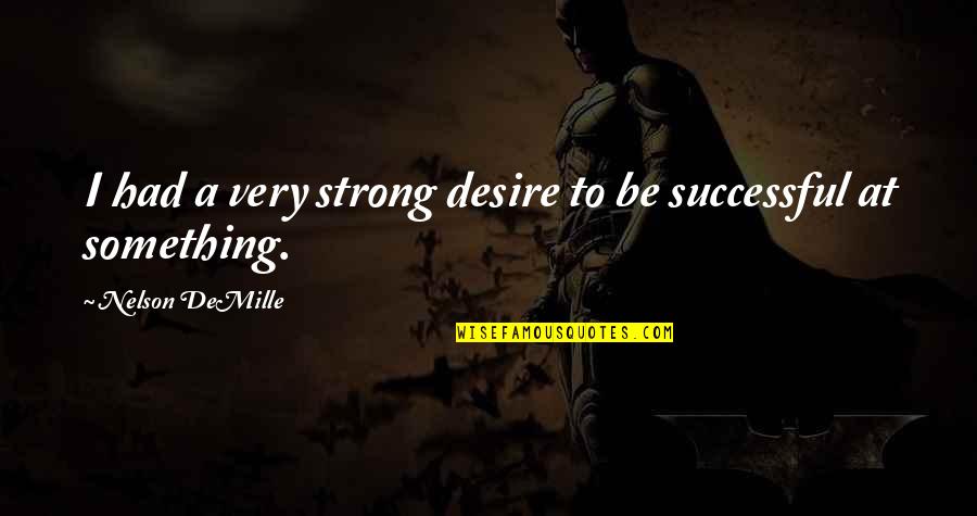 Happy Festive Quotes By Nelson DeMille: I had a very strong desire to be