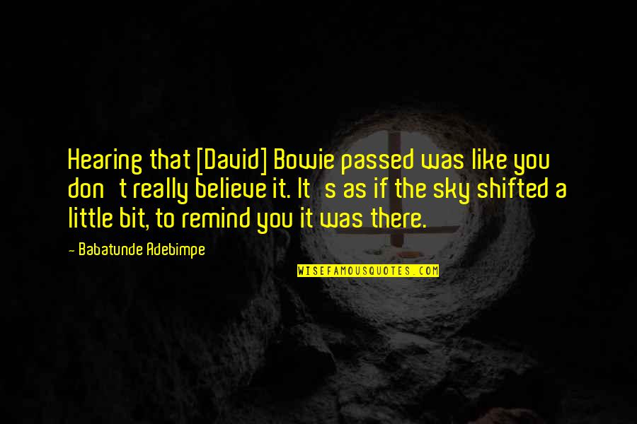 Happy Fifteenth Birthday Quotes By Babatunde Adebimpe: Hearing that [David] Bowie passed was like you