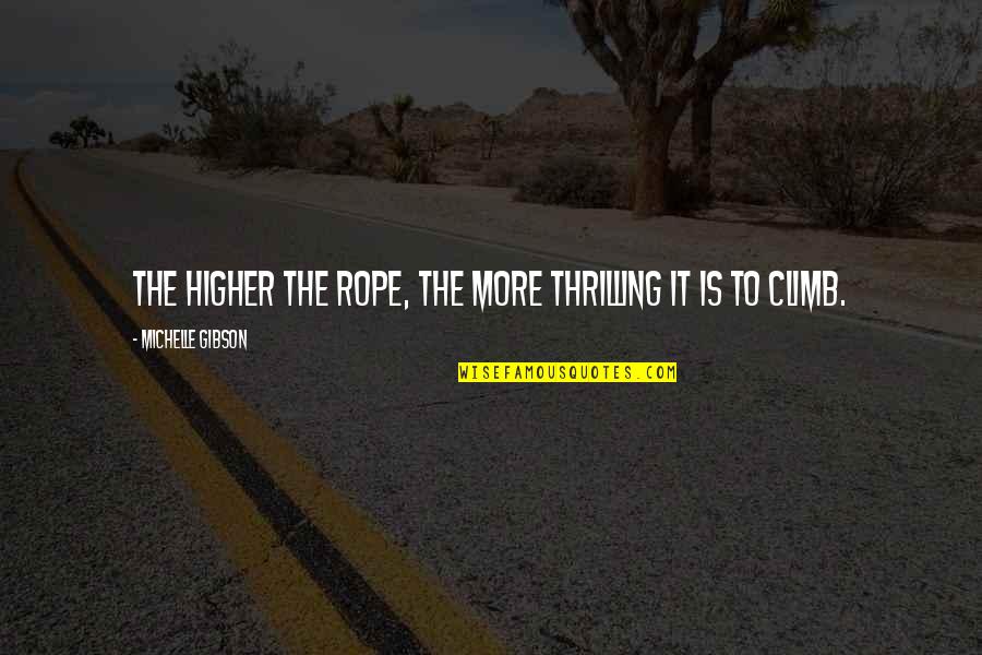 Happy Fiji Day Quotes By Michelle Gibson: The higher the rope, the more thrilling it Happy Fiji Day Quotes By Michelle Gibson: The higher the rope, the more thrilling it