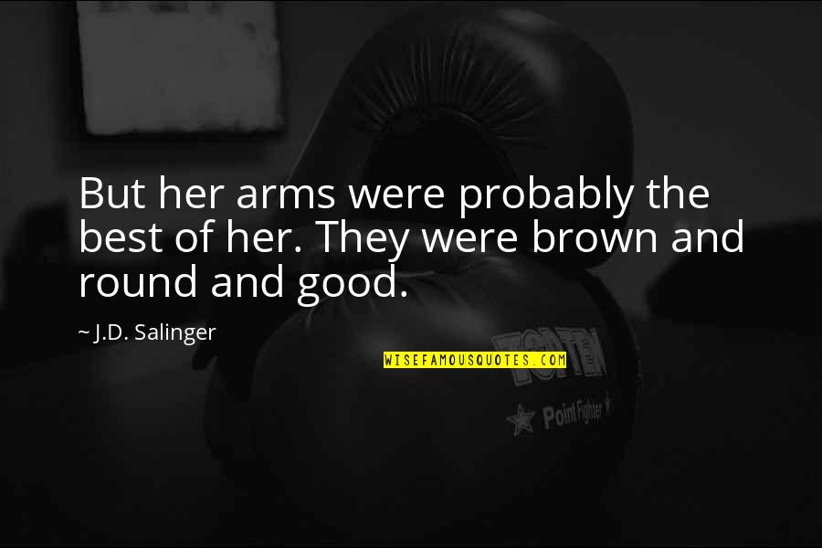 Happy Finally Quotes By J.D. Salinger: But her arms were probably the best of