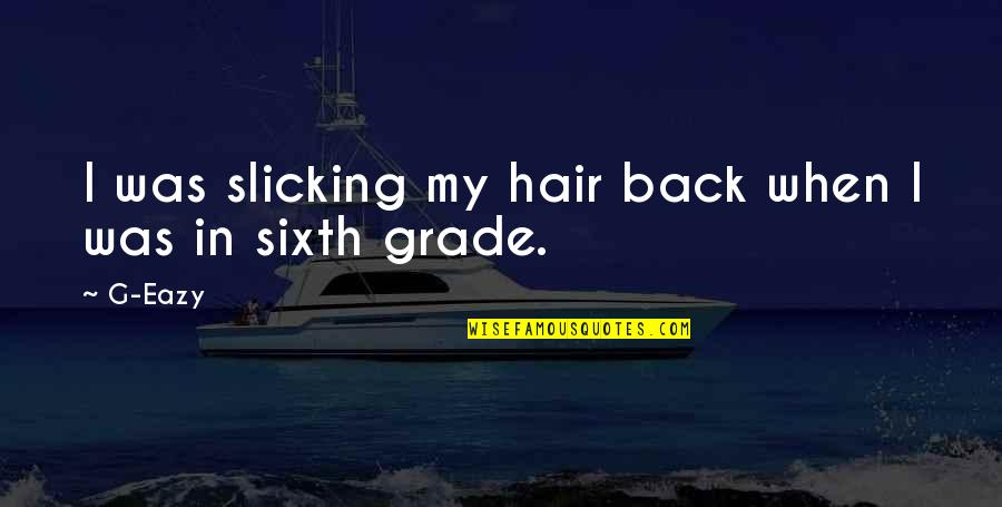 Happy Flag Day Uae Quotes By G-Eazy: I was slicking my hair back when I