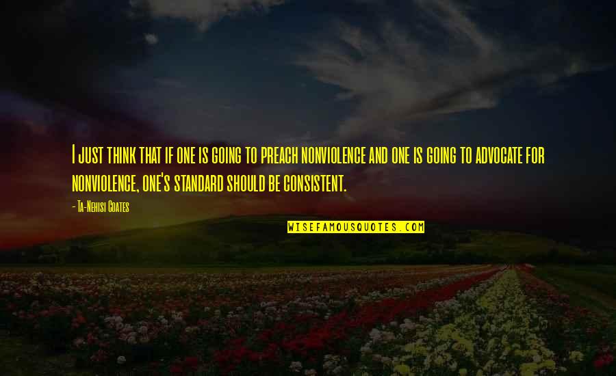 Happy Flying Bird Quotes By Ta-Nehisi Coates: I just think that if one is going Happy Flying Bird Quotes By Ta-Nehisi Coates: I just think that if one is going