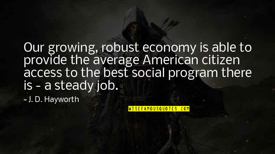 Happy Flying Quotes By J. D. Hayworth: Our growing, robust economy is able to provide Happy Flying Quotes By J. D. Hayworth: Our growing, robust economy is able to provide