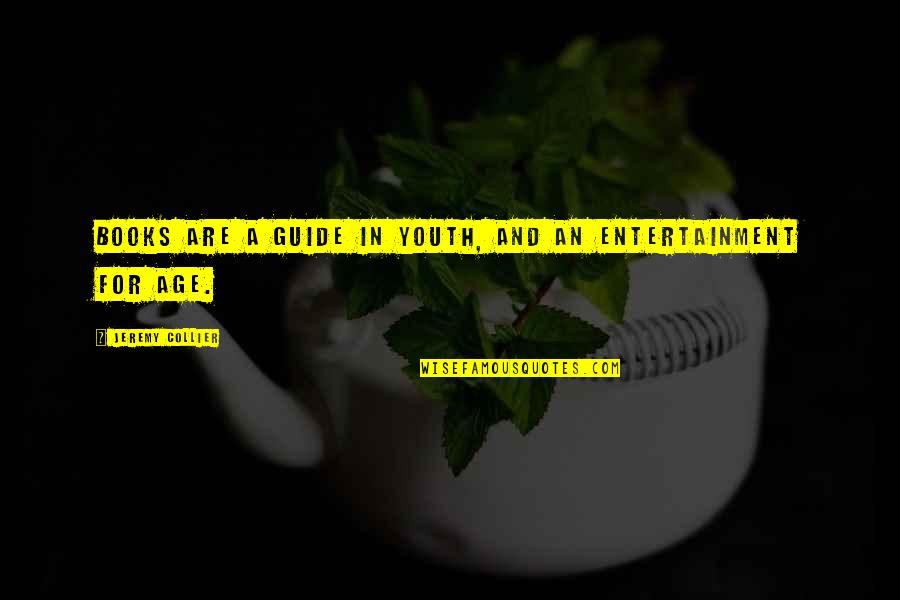Happy Flying Quotes By Jeremy Collier: Books are a guide in youth, and an Happy Flying Quotes By Jeremy Collier: Books are a guide in youth, and an