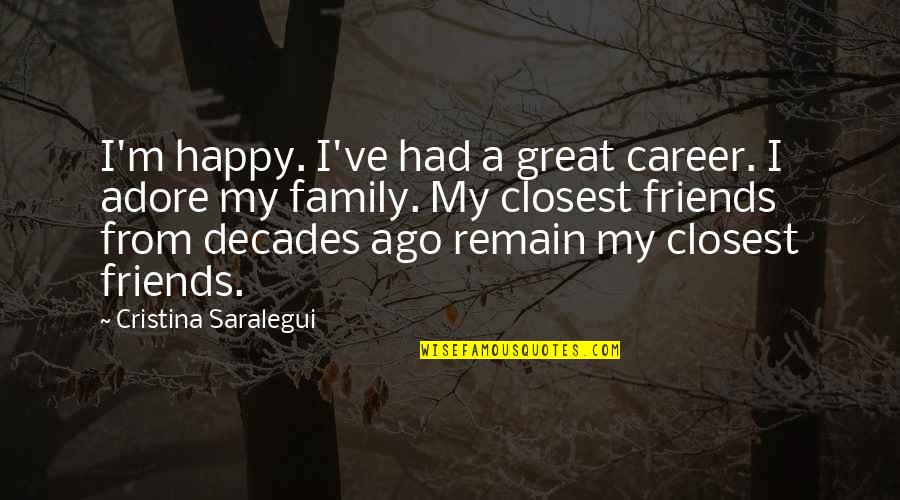 Happy For Friends Quotes By Cristina Saralegui: I'm happy. I've had a great career. I