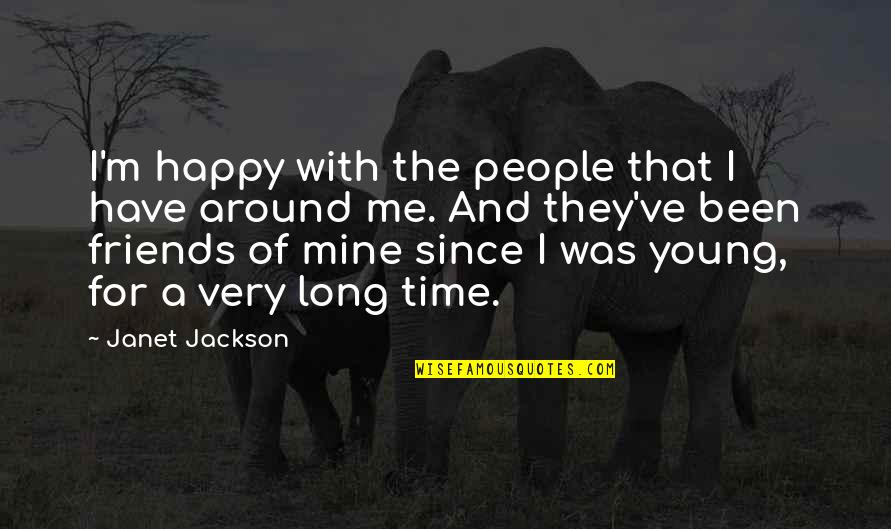 Happy For Friends Quotes By Janet Jackson: I'm happy with the people that I have