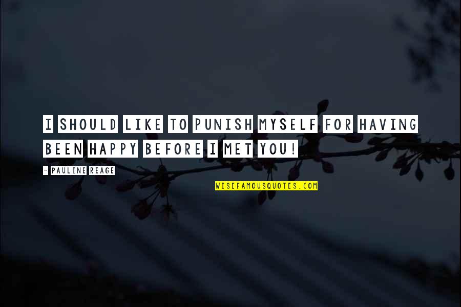 Happy For Myself Quotes By Pauline Reage: I should like to punish myself for having