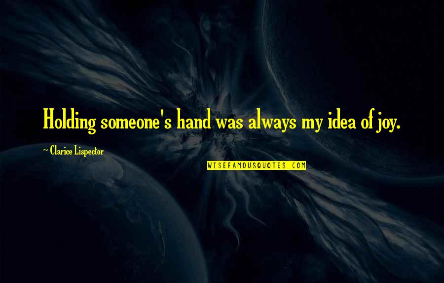 Happy For Sister Quotes By Clarice Lispector: Holding someone's hand was always my idea of