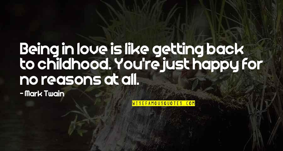 Happy For You Love Quotes By Mark Twain: Being in love is like getting back to