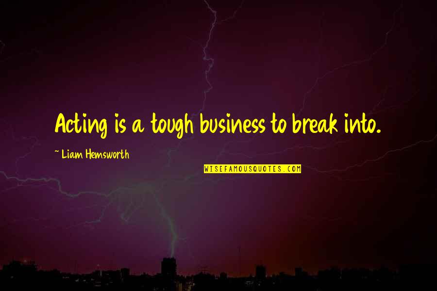 Happy Founders Day Quotes By Liam Hemsworth: Acting is a tough business to break into. Happy Founders Day Quotes By Liam Hemsworth: Acting is a tough business to break into.