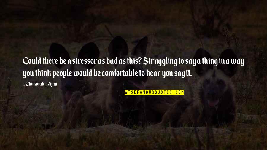 Happy Friday Blessings Quotes By Chukwuka Amu: Could there be a stressor as bad as