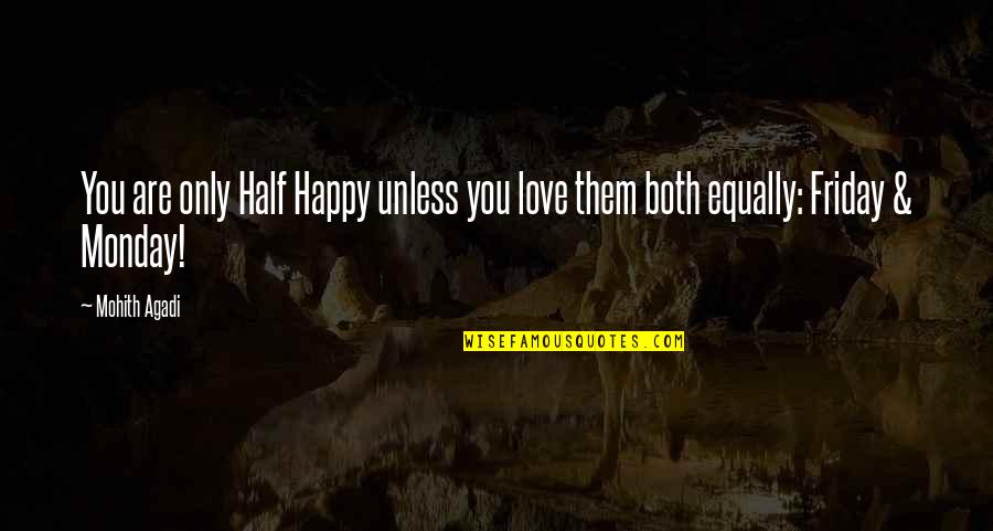 Happy Friday Funny Friday Quotes By Mohith Agadi: You are only Half Happy unless you love