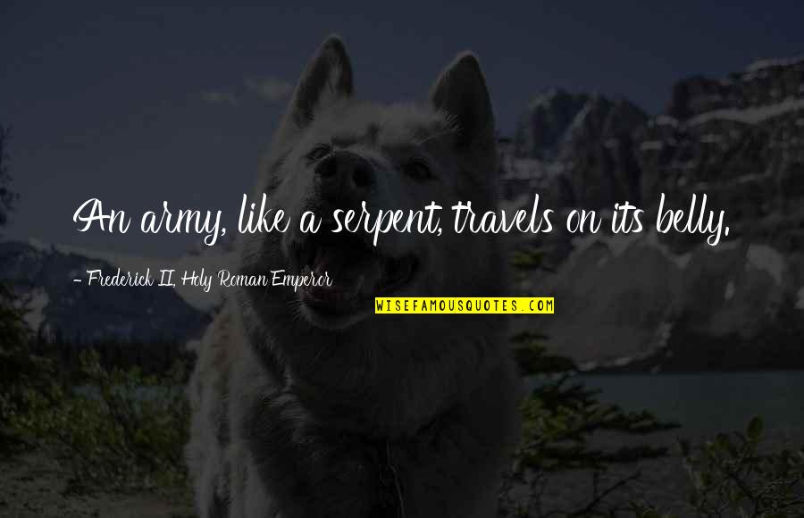 Happy Friday Quotes By Frederick II, Holy Roman Emperor: An army, like a serpent, travels on its Happy Friday Quotes By Frederick II, Holy Roman Emperor: An army, like a serpent, travels on its