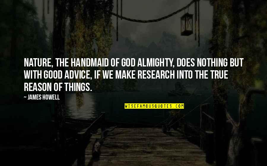 Happy Friday Sayings And Quotes By James Howell: Nature, the handmaid of God Almighty, does nothing