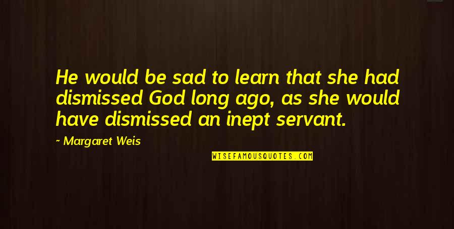 Happy Friday Search Quotes By Margaret Weis: He would be sad to learn that she