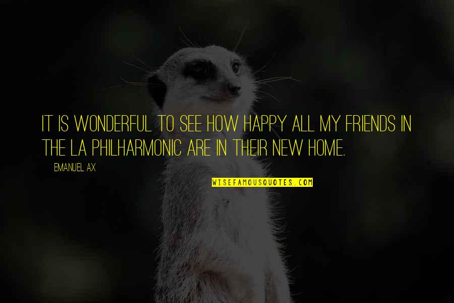 Happy Friends Quotes By Emanuel Ax: It is wonderful to see how happy all