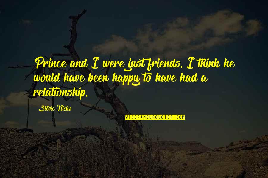 Happy Friends Quotes By Stevie Nicks: Prince and I were just friends. I think