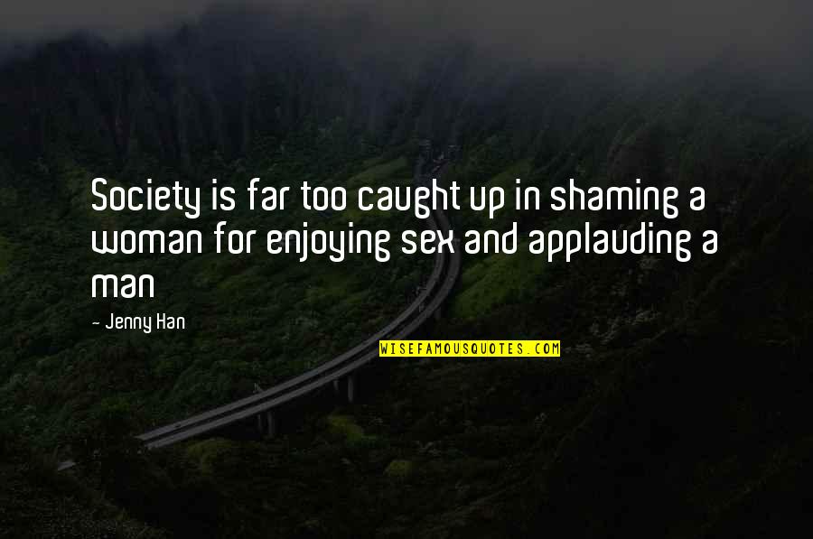 Happy Fun Day Quotes By Jenny Han: Society is far too caught up in shaming