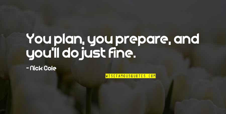 Happy Fun Day Quotes By Nick Cole: You plan, you prepare, and you'll do just