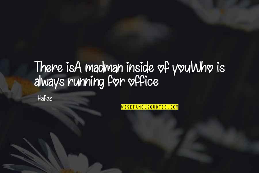 Happy Funny Positive Quotes By Hafez: There isA madman inside of youWho is always