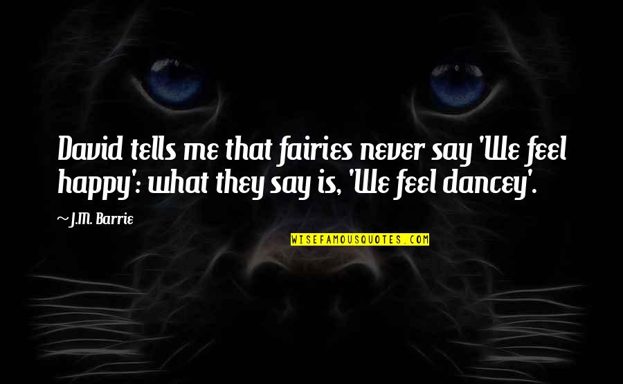 Happy Funny Quotes By J.M. Barrie: David tells me that fairies never say 'We
